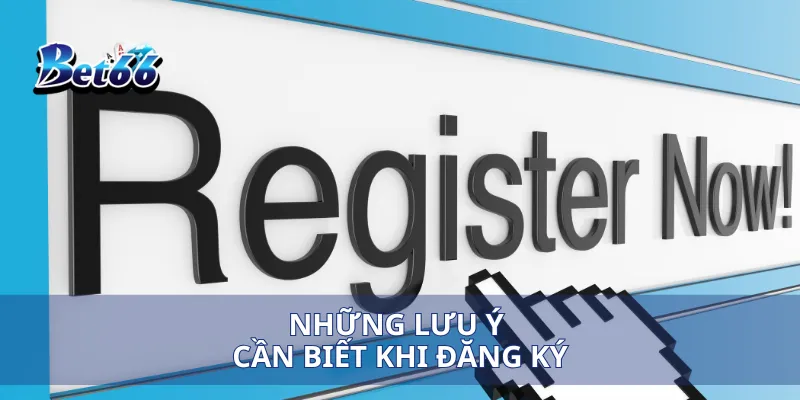Đăng ký Bet66 3 Những lưu ý cần biết khi đăng ký