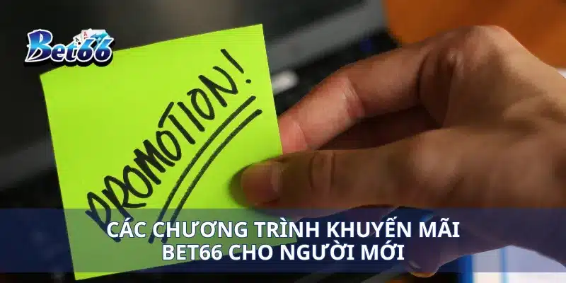 Khuyến mãi Bet66 1 Các chương trình khuyến mãi Bet66 cho người mới