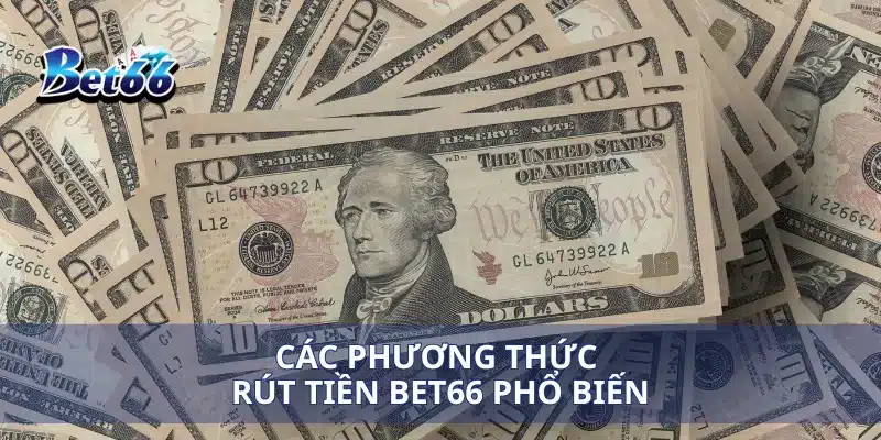 Rút tiền bet66 1 Các phương thức rút tiền bet66 phổ biến