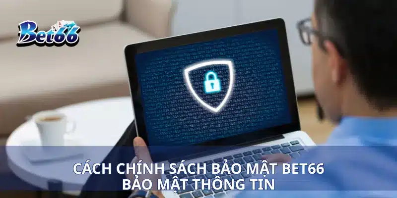 Chính sách bảo mật Bet66 2 Cách chính sách bảo mật Bet66 bảo mật thông tin