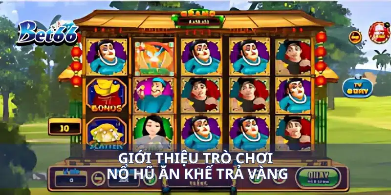 Nổ Hũ Ăn Khế Trả Vàng Giành Lợi Nhuận Khủng Mỗi Lần Cược 2 Giới thiệu trò chơi nổ hũ ăn khế trả vàng