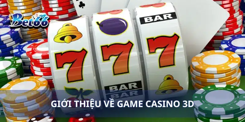 Trải Nghiệm Game Casino 3D Cảm Giác Như Thật, Thắng Lớn 2 Giới thiệu về game Casino 3D