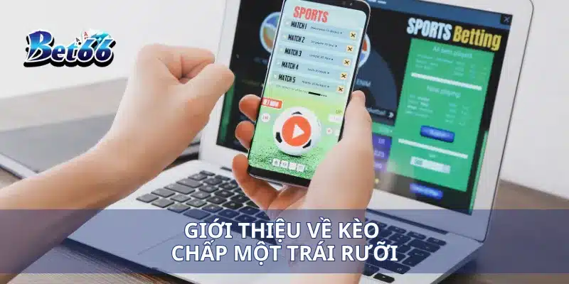 Kèo Chấp Một Trái Rưỡi Chiến Lược Đặt Cược Đúng Cách Cho Người Mới 2 Giới thiệu về kèo chấp một trái rưỡi