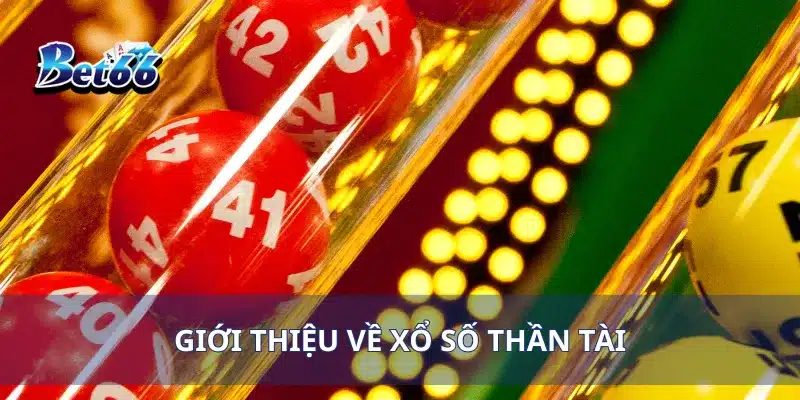 Xổ Số Thần Tài Cơ Hội Trúng Ngay Giải Đặc Biệt Mỗi Lượt 2 Giới thiệu về xổ số Thần Tài