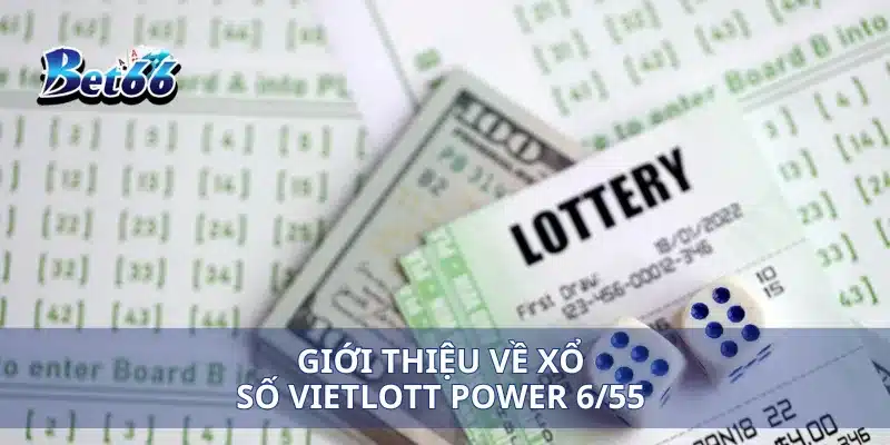 Xổ Số Vietlott Power 6/55 Cách Chơi Và Trúng Giải Khủng 2 Giới thiệu về xổ số Vietlott Power 6/55