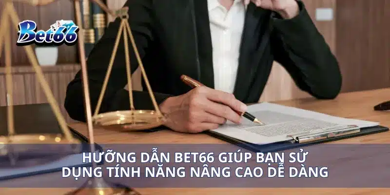Hướng dẫn Bet66 2 Hưỡng dẫn Bet66 Giúp bạn sử dụng tính năng nâng cao dễ dàngHưỡng dẫn Bet66 Giúp bạn sử dụng tính năng nâng cao dễ dàng