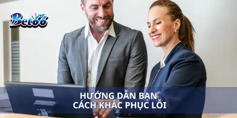 Hướng dẫn Bet66 4 Hướng dẫn bạn cách khắc phục lỗi