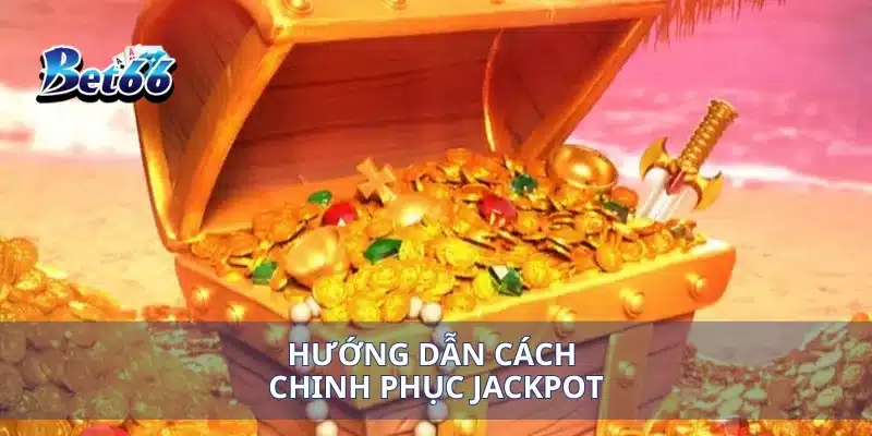 Hành Trình Nổ Hũ 5 Châu Chinh Phục Jackpot To Khắp Thế Giới 3 Hướng dẫn cách chinh phục jackpot