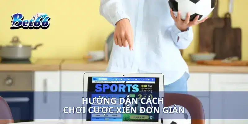 Mẹo Cược Xiên Cách Đặt Cược Hiệu Quả Để Tăng Lợi Nhuận 3 Hướng dẫn cách chơi cược xiên đơn giản