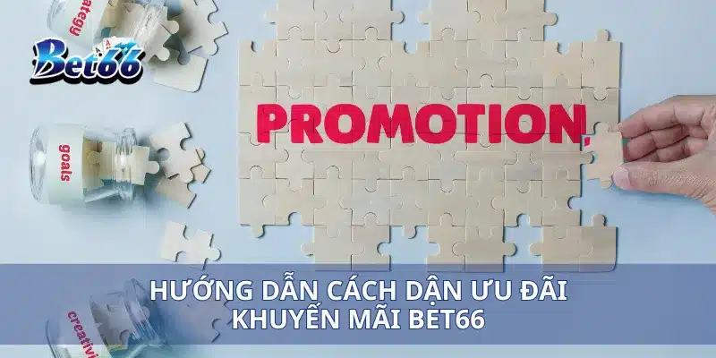 Khuyến mãi Bet66 3 Hướng dẫn cách dận ưu đãi khuyến mãi Bet66