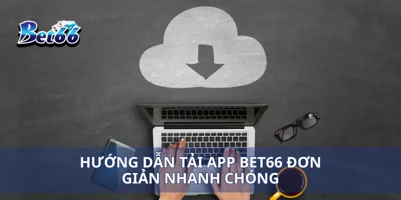 Tải app Bet66 1 Hướng dẫn tải app Bet66 đơn giản nhanh chóng