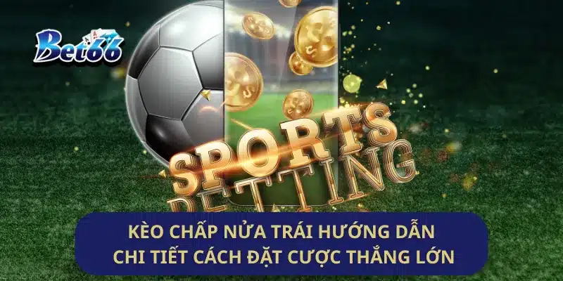Tìm hiểu kèo chấp nửa trái, cách tính kèo và mẹo đặt cược chính xác để thắng lớn trong các trận đấu bóng đá. Kèo Chấp Nửa Trái Hướng Dẫn Chi Tiết Cách Đặt Cược Thắng Lớn