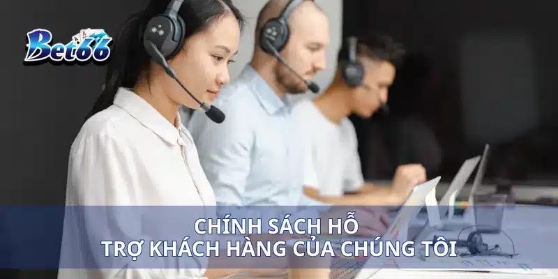 Liên hệ Bet66 4 Chính sách hỗ trợ khách hàng của chúng tôi