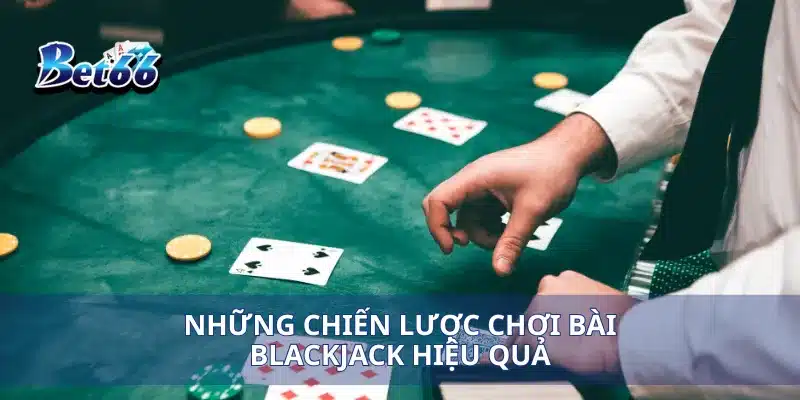 Cách Chơi Bài Blackjack Bí Quyết Đánh Thắng Dễ Dàng 3 Những chiến lược chơi bài Blackjack hiệu quả