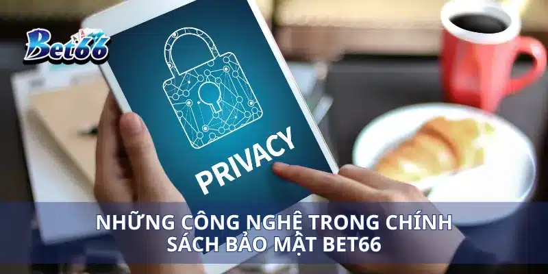 Chính sách bảo mật Bet66 1 Những công nghệ trong chính sách bảo mật Bet66