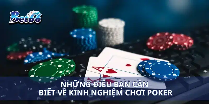 Kinh Nghiệm Chơi Poker Làm Thế Nào Để Chiến Thắng Mọi Ván Cược 2 Những điều bạn cần biết về kinh nghiệm chơi poker