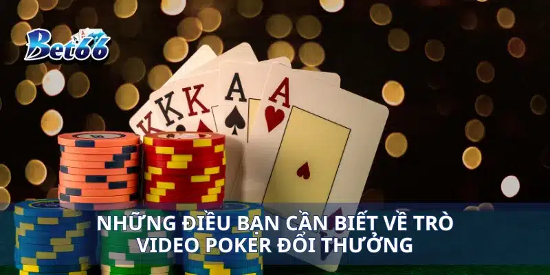 Video Poker Đổi Thưởng Cách Chơi Và Mẹo Cược Thắng Lớn 2 Những điều bạn cần biết về trò video poker đổi thưởng