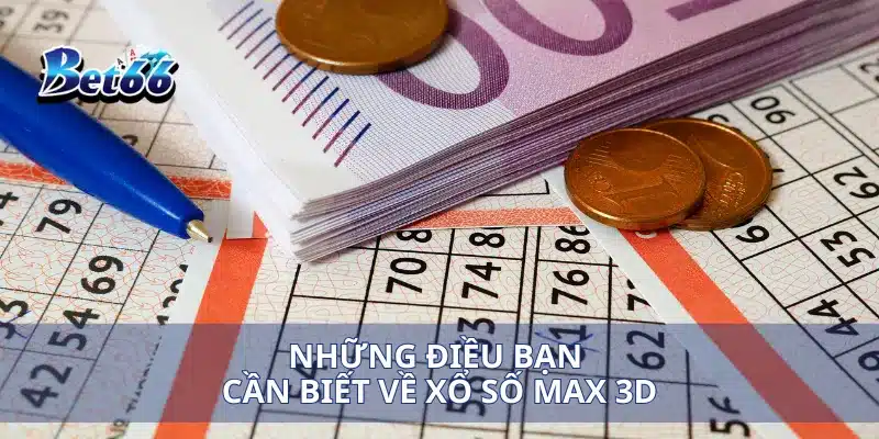 Xổ Số Max 3D Chơi Đơn Giản, Trúng Ngay Giải Thưởng Cao 2 Những điều bạn cần biết về xổ số Max 3D