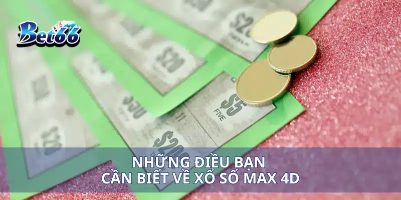 Xổ Số Max 4D Mẹo Chơi Tăng Cơ Hội Trúng Giải Cao Mỗi Ngày 2 Những điều bạn cần biết về xổ số Max 4D