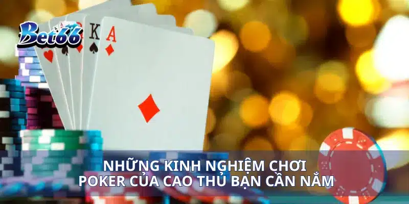 Kinh Nghiệm Chơi Poker Làm Thế Nào Để Chiến Thắng Mọi Ván Cược 3 Những kinh nghiệm chơi poker của cao thủ bạn cần nắm