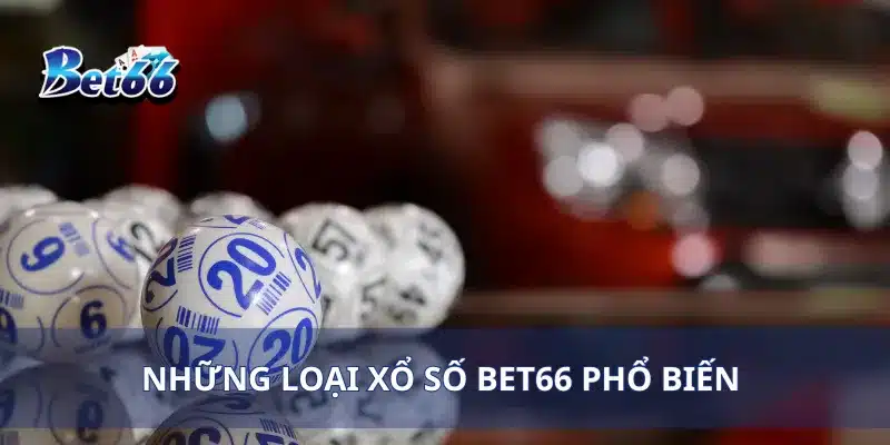 Xổ Số Bet66 Cơ Hội Trúng Lớn Cùng Những Giải Thưởng Hấp Dẫn 2 Những loại xổ số Bet66 phổ biến