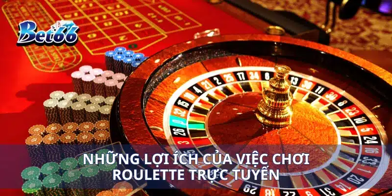 Chơi Roulette Trực Tuyến Cách Tối Ưu Hóa Cược Và Thắng Lớn 2 Những lợi ích của việc chơi roulette trực tuyến