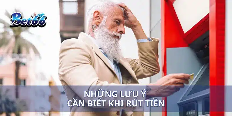 Rút tiền bet66 3 Những lưu ý cần biết khi rút tiền