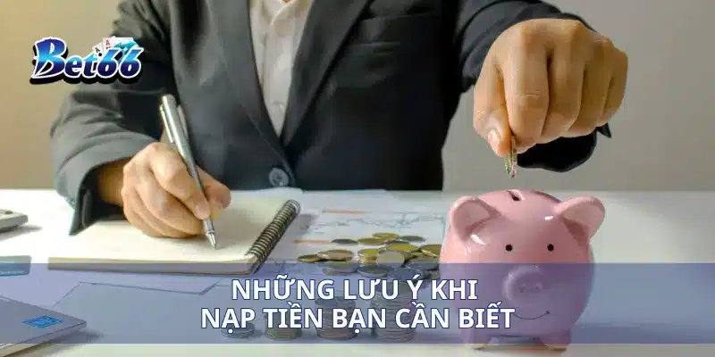 Nạp Tiền Bet66 3 Những lưu ý khi nạp tiền bạn cần biết