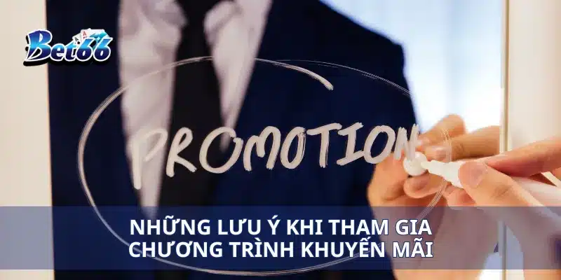 Khuyến mãi Bet66 4 Những lưu ý khi tham gia chương trình khuyến mãi