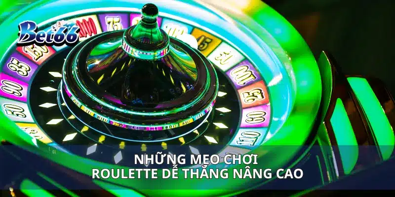 Mẹo Chơi Roulette Dễ Thắng Bí Quyết Tăng Cơ Hội Trúng Lớn 4 Những mẹo chơi Roulette dễ thắng nâng cao