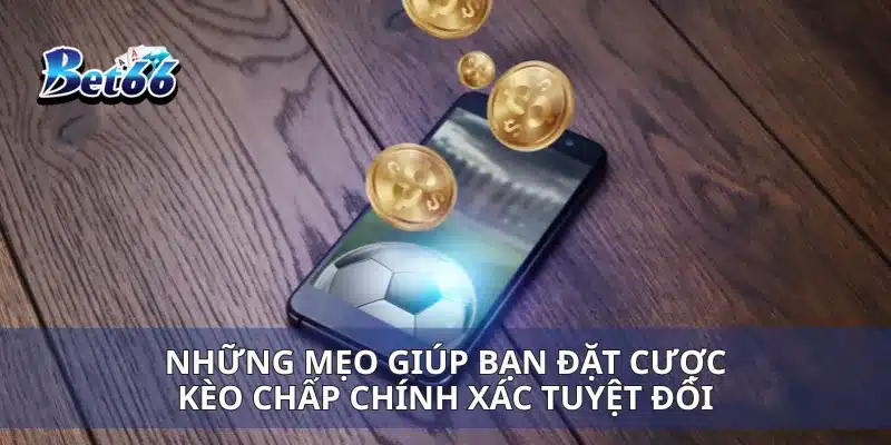 Kèo Chấp Nửa Trái Hướng Dẫn Chi Tiết Cách Đặt Cược Thắng Lớn 4 Những mẹo giúp bạn đặt cược kèo chấp chính xác tuyệt đối