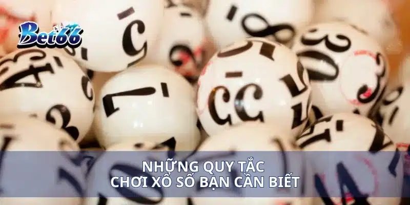 Xổ Số Thần Tài Cơ Hội Trúng Ngay Giải Đặc Biệt Mỗi Lượt 3 Những quy tắc chơi xổ số bạn cần biết