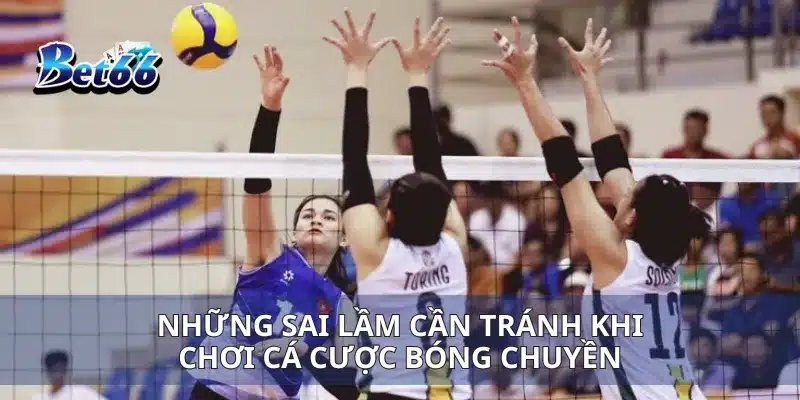 Cá Cược Bóng Chuyền Mẹo Đặt Cược Đúng Để Tăng Cơ Hội Thắng 4 Những sai lầm cần tránh khi chơi cá cược bóng chuyền