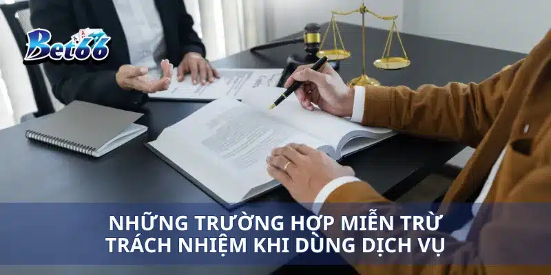 Miễn trừ trách nhiệm Bet66 4 Những trường hợp miễn trừ trách nhiệm khi dùng dịch vụ