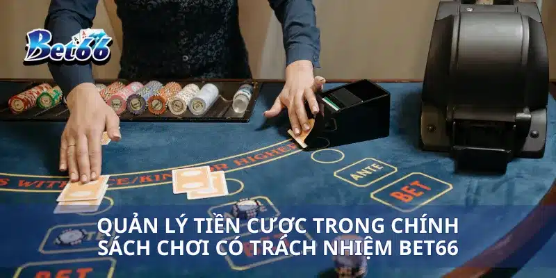 Chơi có trách nhiệm Bet66 2 Quản lý tiền cược trong chính sách chơi có trách nhiệm Bet66