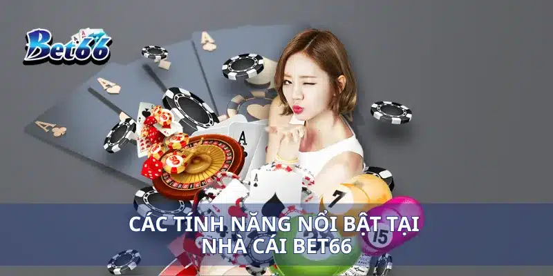 Trang chủ 314 Các tính năng nổi bật tại nhà cái Bet66